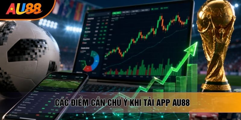 Các điểm cần chú ý khi tải app AU88 Các điểm cần chú ý khi tải app AU88