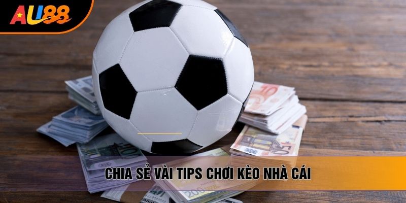 Chia sẻ vài tips chơi kèo nhà cái Chia sẻ vài tips chơi kèo nhà cái
