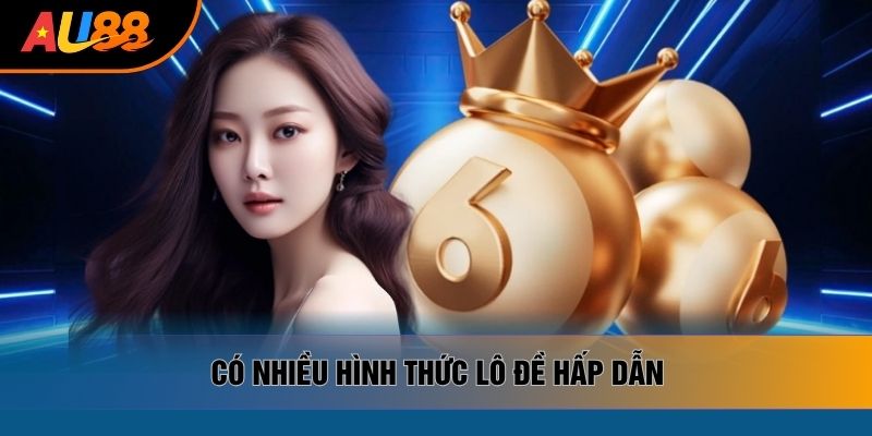 Có nhiều hình thức lô đề hấp dẫn Có nhiều hình thức lô đề hấp dẫn
