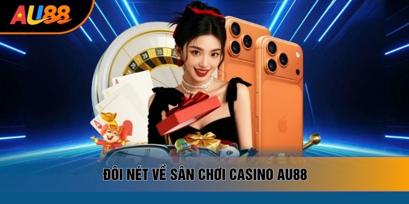 Đôi nét về sân chơi casino AU88 Đôi nét về sân chơi casino AU88