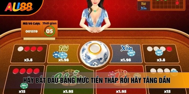 Hãy bắt đầu bằng mức tiền thấp rồi hãy tăng dần Hãy bắt đầu bằng mức tiền thấp rồi hãy tăng dần