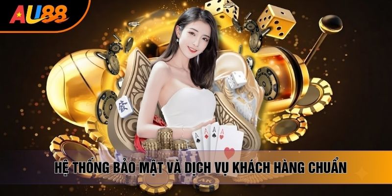 Hệ thống bảo mật và dịch vụ khách hàng chuẩn