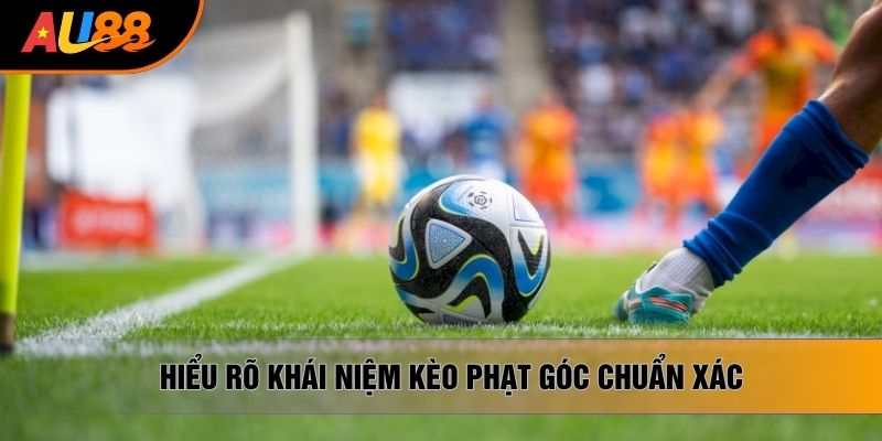 Hiểu rõ khái niệm cách chơi kèo góc chuẩn xác Hiểu rõ khái niệm cách chơi kèo góc chuẩn xác