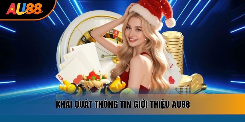 Khái quát thông tin giới thiệu AU88 Khái quát thông tin giới thiệu AU88