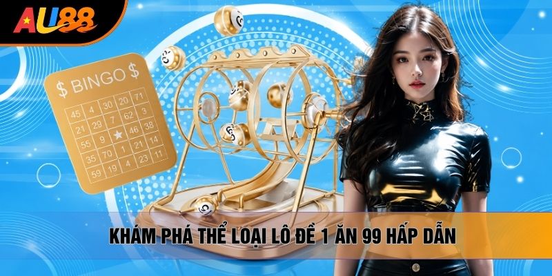 Khám phá thể loại lô đề 1 ăn 99 hấp dẫn Khám phá thể loại lô đề 1 ăn 99 hấp dẫn