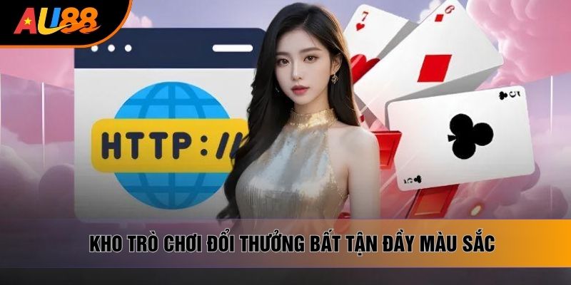 Kho trò chơi đổi thưởng bất tận đầy màu sắc