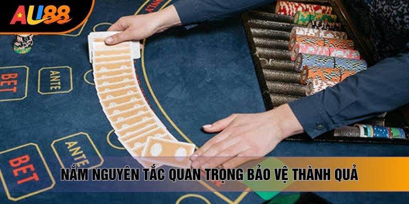 Nắm nguyên tắc quan trọng bảo vệ thành quả Nắm nguyên tắc quan trọng bảo vệ thành quả