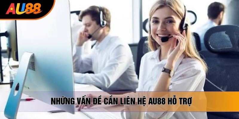 Những vấn đề cần liên hệ AU88 hỗ trợ Những vấn đề cần liên hệ AU88 hỗ trợ