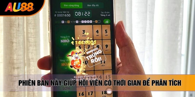 Phiên bản này giúp hội viên có thời gian để phân tích Phiên bản này giúp hội viên có thời gian để phân tích