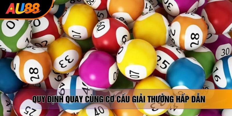 Quy định quay cùng cơ cấu giải thưởng hấp dẫn Quy định quay cùng cơ cấu giải thưởng hấp dẫn