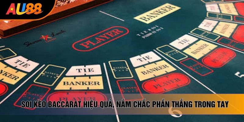 Soi Kèo Baccarat Hiệu Quả, Nắm Chắc Phần Thắng Trong Tay