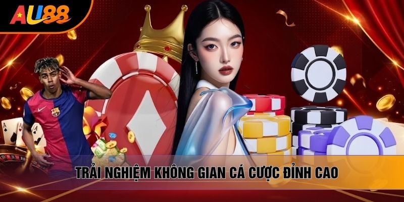 Trải nghiệm không gian cá cược đỉnh cao