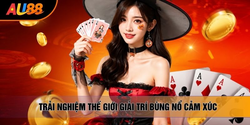 Trải nghiệm thế giới giải trí bùng nổ cảm xúc