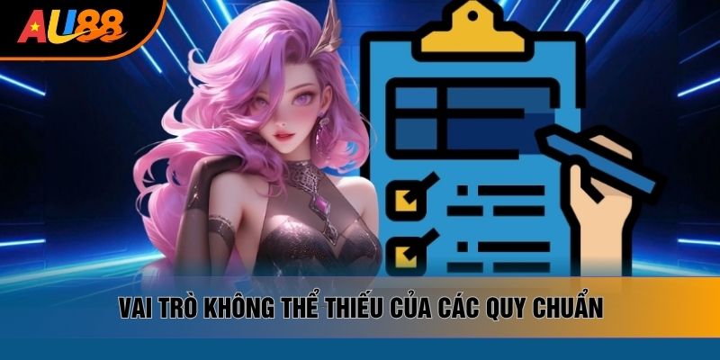 Vai trò không thể thiếu của các quy chuẩn Vai trò không thể thiếu của các quy chuẩn