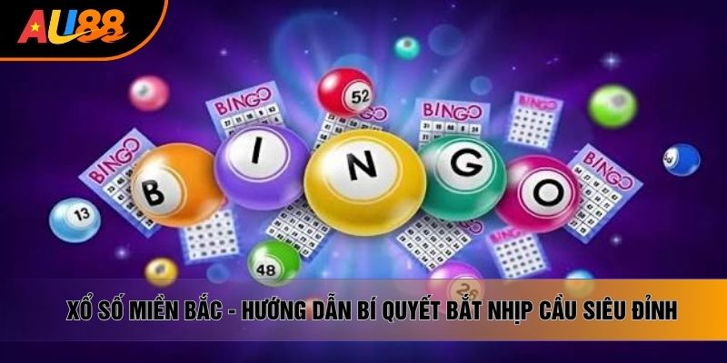 Xổ Số Miền Bắc - Hướng Dẫn Bí Quyết Bắt Nhịp Cầu Siêu Đỉnh