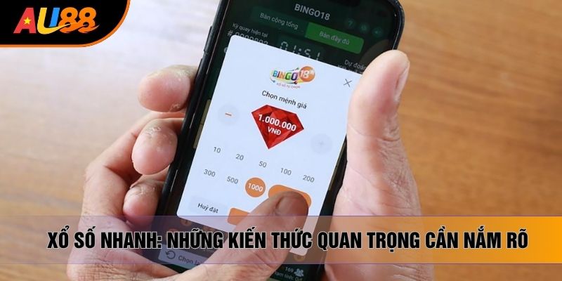 Xổ Số Nhanh: Những Kiến Thức Quan Trọng Cần Nắm Rõ